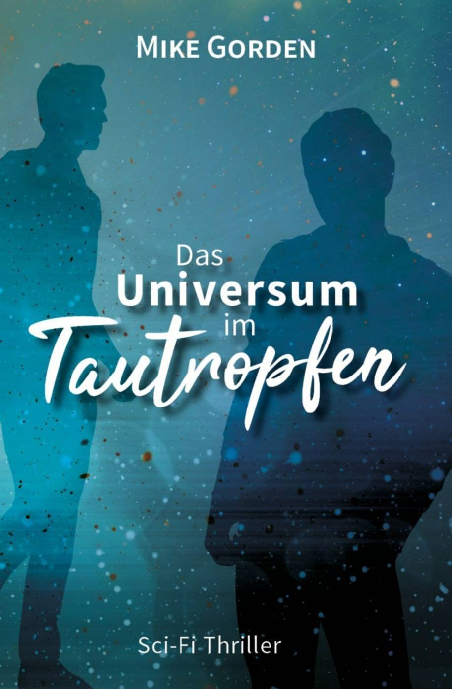Mike Gorden: Das Universum im Tautropfen – Moíra-Zyklus Teil 1 (Print)